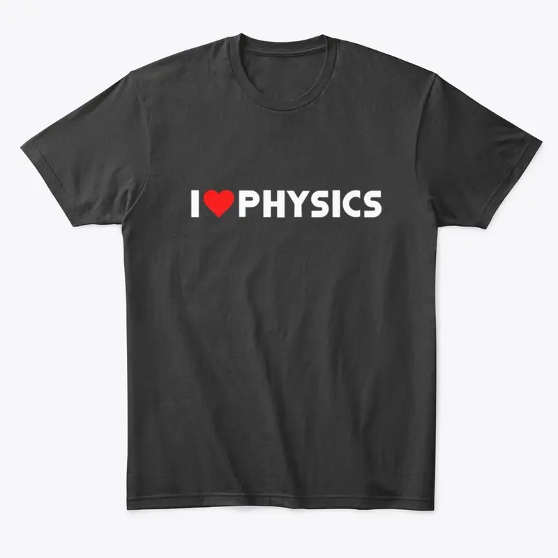 I LOVE PHYSICS